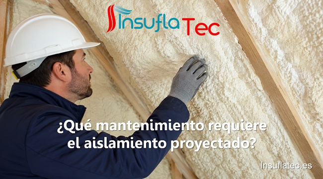 Qué mantenimiento requiere el aislamiento proyectado